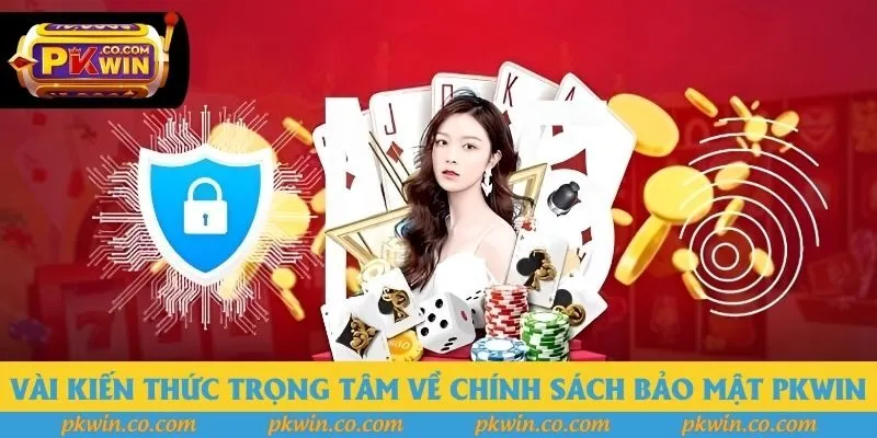 Vài kiến thức trọng tâm về chính sách bảo mật PKWIN Vài kiến thức trọng tâm về chính sách bảo mật PKWIN
