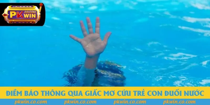 Điềm báo thông qua giấc mơ cứu trẻ con đuối nước Điềm báo thông qua giấc mơ cứu trẻ con đuối nước