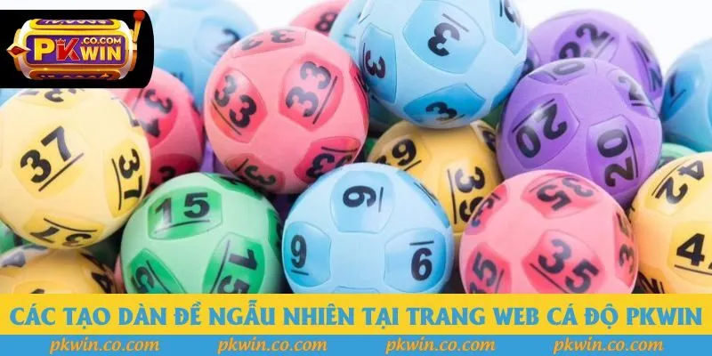 Các tạo dàn đề ngẫu nhiên tại trang web cá độ Pkwin Các tạo dàn đề ngẫu nhiên tại trang web cá độ Pkwin