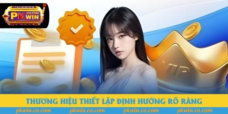 Thương hiệu thiết lập định hướng rõ ràng Thương hiệu thiết lập định hướng rõ ràng
